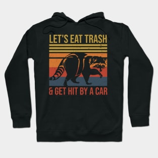 Let's Eat Trash & Get Hit By A Car Funny Raccoon Lover Hoodie